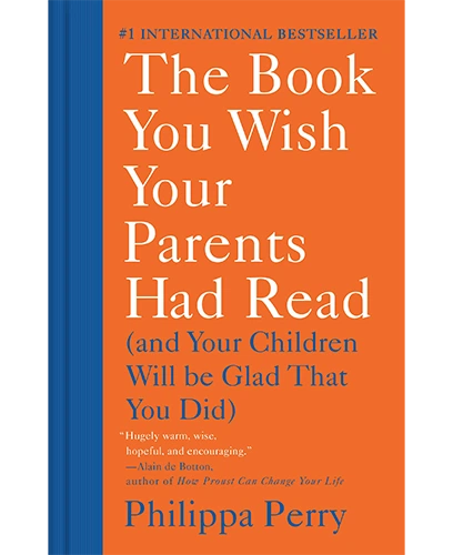 The Book You Wish Your Parents Had Read and Your Children Will Be Glad That You Did by Philippa Perry