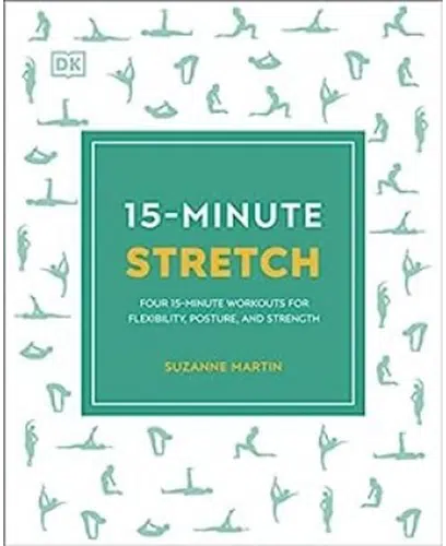 15 Minute Stretch Four 15 Minute Workouts for Flexibility Posture and Strength by Suzanne Martin DK