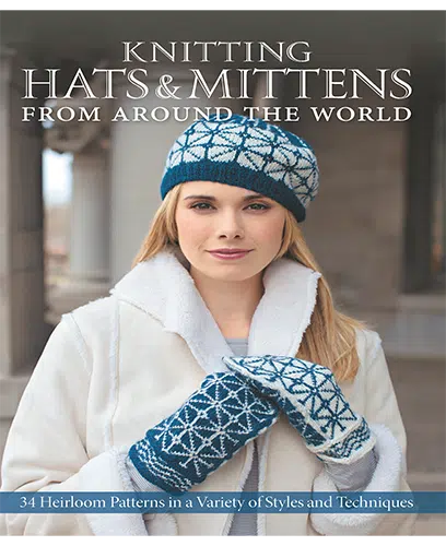 Knitting Hats Mittens from Around the World 34 Heirloom Patterns in a Variety of Styles and Techniques by Kari Cornell
