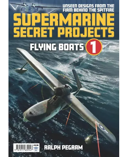 Supermarine Secret Projects – Flying Boats Volume 1