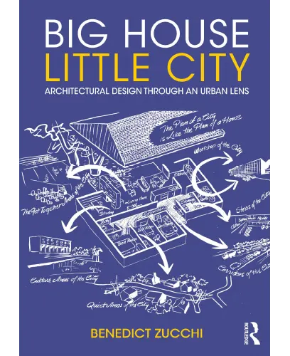 Big House Little City Architectural Design Through an Urban Lens by Benedict Zucchi