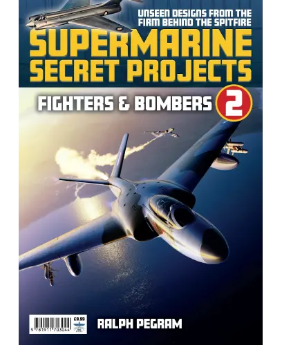 Supermarine Secret Projects – Fighters and Bombers Volume 2