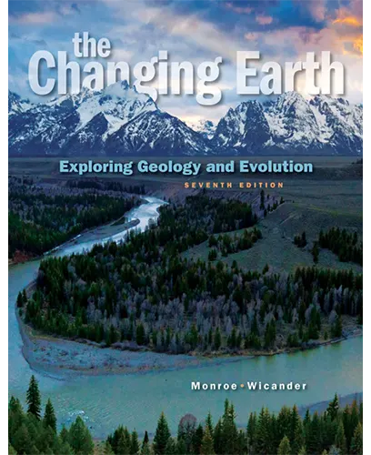 The Changing Earth Exploring Geology and Evolution 7th Ed by James S. Monroe Reed Wicander