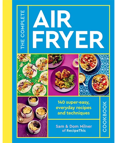 The Complete Air Fryer Cookbook 140 Super Easy Everyday Recipes and Techniques