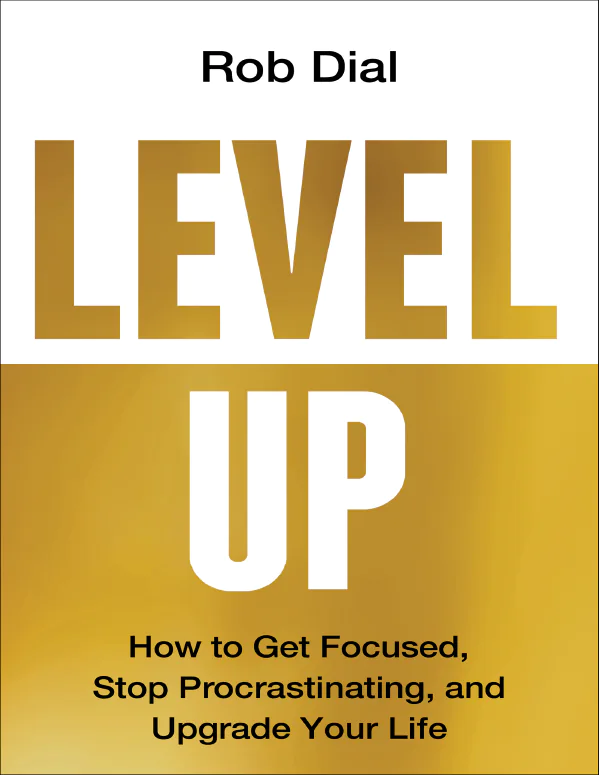 Level Up How to Get Focused Stop Procrastinating and Upgrade Your Life