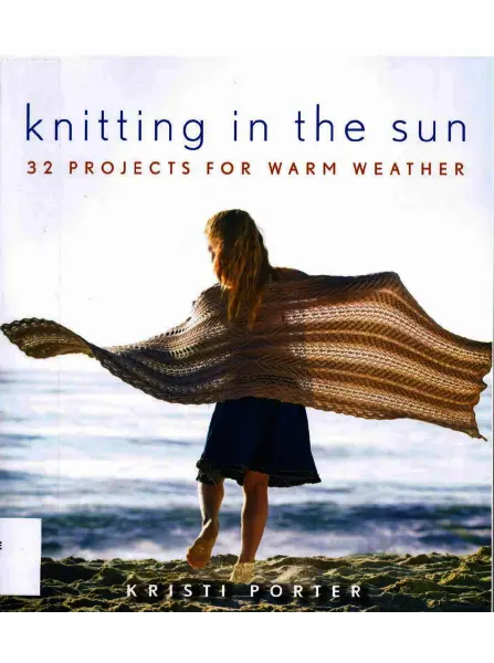 Knitting in The Sun 32 Projects for Warm Weather by Kristi Porter