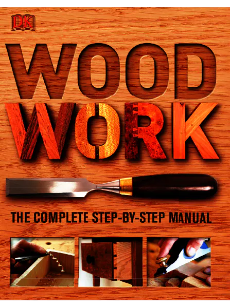 Woodwork A Step by Step Photographic Guide to Successful Woodworking by DK