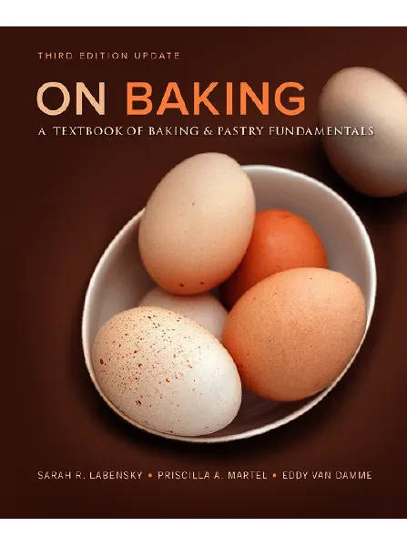 On Baking A Textbook of Baking and Pastry Fundamentals 3rd Edition by Sarah R. Labensky Priscilla A. Martel Eddy Van Damme