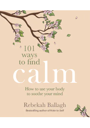 101 Ways to Find Calm How to use your body to soothe your mind