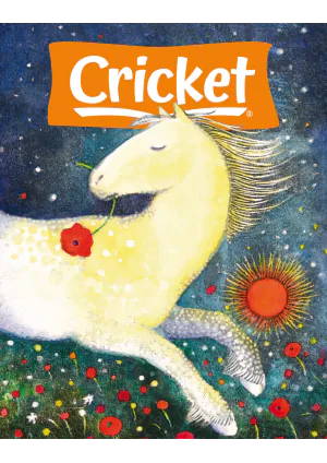Cricket Magazine Fiction and Non Fiction Stories for Children and Young Teens April 2024