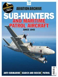 Aviation Archive – Issue 78, Sub-Hunters and Maritime Patrol Aircraft since 1945 2025 Download Magazine PDF