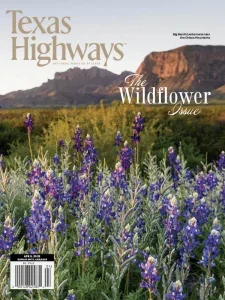 Texas Highways Magazine – April 2025 Download Magazine PDF