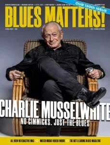 Blues Matters! – Issue 150, June 2025 Download Magazine PDF