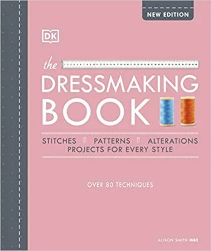 The Dressmaking Book Over 80 techniques by DK Alison Smith