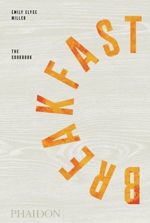 Breakfast The Cookbook by Emily Elyse Miller