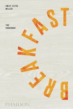 Breakfast The Cookbook by Emily Elyse Miller